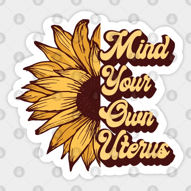 Women's Rights - Mind Your Own Uterus - Pro Choice Sticker by Dibble Dabble Designs